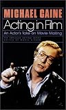 Acting In Film. An Actor s Take on Movie Making.