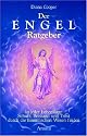 Der Engel-Ratgeber: In jeder Lebenslage Schutz, Beistand und Trost durch die himmlischen Wesen finden