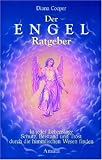 Der Engel-Ratgeber: In jeder Lebenslage Schutz, Beistand und Trost durch die himmlischen Wesen finden - Diana Cooper