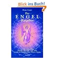 Der Engel-Ratgeber: In jeder Lebenslage Schutz, Beistand und Trost durch die himmlischen Wesen finden