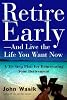 Retire early--and live the life you want now : a 10-step plan for reinventing your retirement by  John F Wasik 