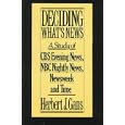 Deciding What's News: a Study of Cbs Evening News, Nbc Nightly News, "Newsweek", and "Time"