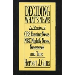 Deciding What's News: A Study of CBS Evening News, NBC Nightly News, Newsweek and Time