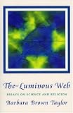 Luminous Web: Essays on Science and Religion Barbara Brown Taylor