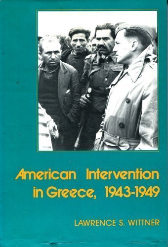 American Intervention in Greece, 1943-1949: A Study in Counterrevolution (Columbia Contemporary American History Series)