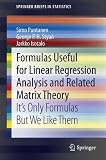 Formulas Useful for Linear Regression Analysis and Related Matrix Theory: It's Only Formulas But We Like Them (SpringerBri...