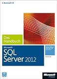 Microsoft SQL Server 2012 - Das Handbuch: Insiderwissen - praxisnah und kompetent