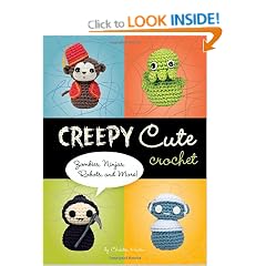 Creepy Cute Crochet: Zombies, Ninjas, Robots, and More