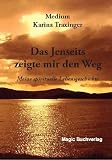 Das Jenseits zeigte mir den Weg: Meine spirituelle Lebensgeschichte - Karina Traxinger