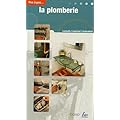 La plomberie : Apprendre la mise en oeuvre des mat�riaux, d�panner et installer les principaux appareils sanitaires