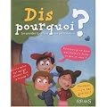 Dis pourquoi ? : Les grandes questions des petits enfants