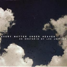 Every Matter Under Heaven - An Oratorio by Lee Johnson