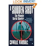 A Sudden Shot: The Phoenix Serial Shooter (Berkley True Crime) by Camille Kimball