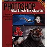 Photoshop Filter Effects Encyclopedia: The Hands-on Desktop Reference for Digital Photographers (O'Reilly Digital Studio)