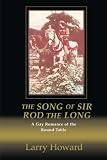 The Song of Sir Rod the Long: A Gay Romance of the Round Table Larry Howard