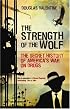 The Strength of the Wolf: The Secret History of America's War on Drugs