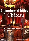 Chambres d'hôtes au Château : 95 châteaux exceptionnels à prix doux
