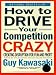 How to Drive Your Competition Crazy: Creating Disruption for Fun and Profit