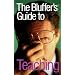 The Bluffer's Guide to Teaching (Bluffer's Guides)