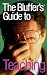 The Bluffer's Guide to Teaching (Bluffer's Guides) (Bluffer's Guides)