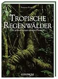 Tropische Regenw�lder: Die gr�nen Lungen unserers Planeten - Francesco Petretti