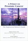 A Primer on Prostate Cancer: The Empowered Patient's Guide Stephen B. Strum, Donna Pogliano