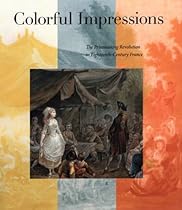 Colorful Impressions: The Printmaking Revolution in Eighteenth-Century France Colorful Impressions: The Printmaking Revolution in Eighteenth-Century France