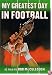 My Greatest Day in Football: The Legends of Football Recount Their Greatest Moments
