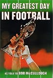 My Greatest Day in Football: The Legends of Football Recount Their Greatest Moments