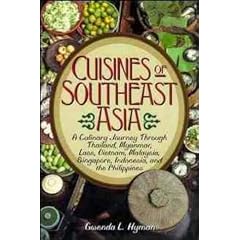The Cuisines of Southeast Asia: A Journey Through the Culinary Cultures of Thailand, Myanmar, Laos, Vietnam, Malaysia, Singapore, Indonesia and the Philippines