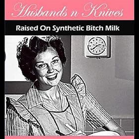 Raised On Synthetic Bitch Milk [Explicit]