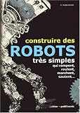 Construire des robots très simples qui rampent, roulent, marchent, sautent...