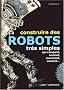 Construire des robots tr�s simples qui rampent, roulent, marchent, sautent...