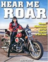 Hear Me Roar: Women, Motorcycles and the Rapture of the Road, New Ed.