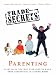 Trade Secrets: Parenting: Everything You Will Ever Need To Know About Parenting From Conception to Leaving Home: Parenting - Everything You Will Ever Need to Know from Conception to Eighteen