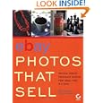 eBayPhotos That Sell: Taking Great Product Shots for eBay and Beyond