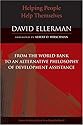 Helping People Help Themselves: From the World Bank to an Alternative Philosophy of Development Assistance (Evolving Values for a Capitalist World)