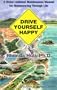 Drive Yourself Happy: A Motor-Vational Maintenance Manual for Maneuvering Through Life