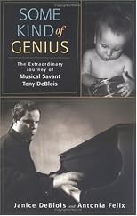 Some Kind of Genius: The Extraordinary Journey of Musical Savant Tony DeBlois