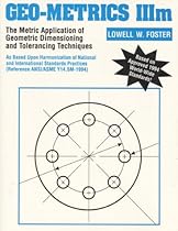 Geo-Metrics IIIm: The Metric Application of Geometric Dimensioning and Tolerancing Techniques (Vol 1) Geo-Metrics IIIm: The Metric Application of Geometric Dimensioning and Tolerancing Techniques (Vol 1)