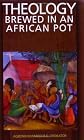 Theology Brewed in an African Pot