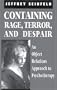 Containing Rage, Terror and Despair: An Object Relations Approach to Psychotherapy (The Library of Object Relations)
