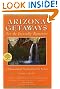 Arizona Getaways for the Incurably Romantic: 45 Sensational Destinations for Lovers
