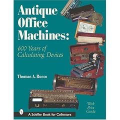 Antique Office Machines: 600 Years of Calculating Devices (Schiffer Book for Collectors... by Thomas A. Russo