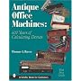 Antique Office Machines: 600 Years of Calculating Devices (Schiffer Book for Collectors with Price Guide)