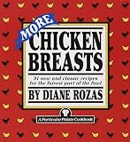 More Chicken Breasts: 91 New and Classic Recipes for the Fairest Part of the Fowl