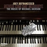 Joey DeFrancesco Never Can Say Goodbye: The Music Of Michael Jackson