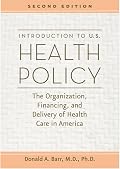 Introduction to U.S. Health Policy: The Organization, Financing, and Delivery of Health Care in America