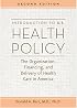 Introduction to U.S. Health Policy: The Organization, Financing, and Delivery of Health Care in America