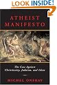 Atheist Manifesto: The Case Against Christianity, Judaism, and Islam